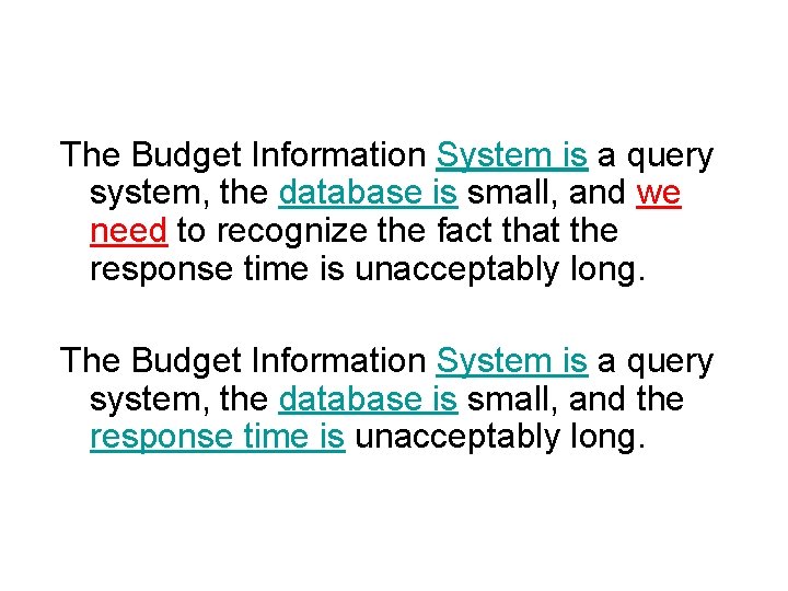 The Budget Information System is a query system, the database is small, and we