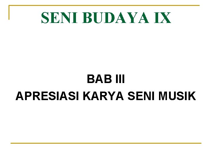 SENI BUDAYA IX BAB III APRESIASI KARYA SENI MUSIK 