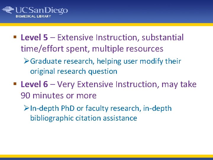 § Level 5 – Extensive Instruction, substantial time/effort spent, multiple resources ØGraduate research, helping