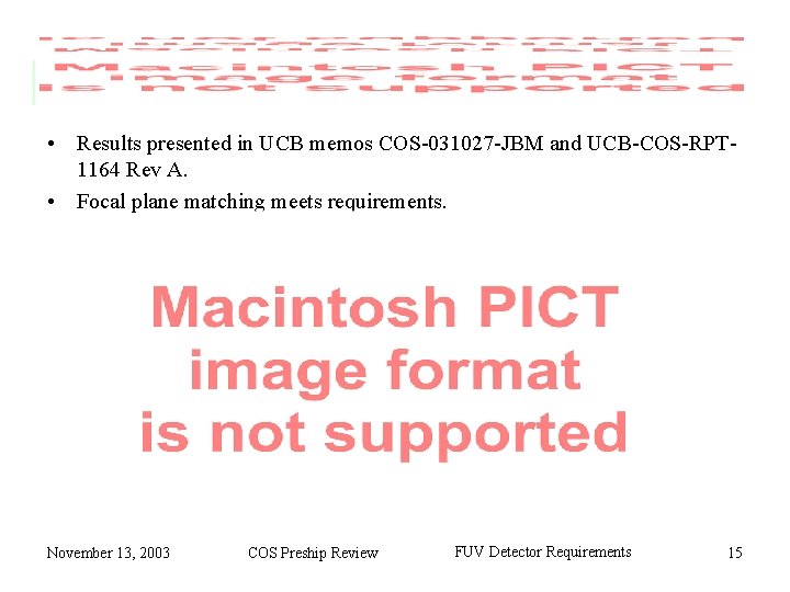  • Results presented in UCB memos COS-031027 -JBM and UCB-COS-RPT 1164 Rev A.