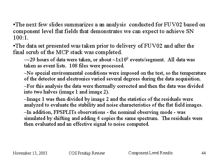  • The next few slides summarizes a an analysis conducted for FUV 02