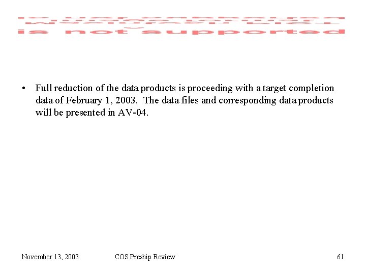  • Full reduction of the data products is proceeding with a target completion