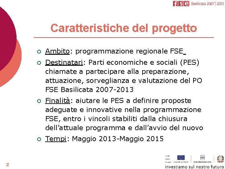 Caratteristiche del progetto 2 ¡ Ambito: programmazione regionale FSE ¡ Destinatari: Parti economiche e