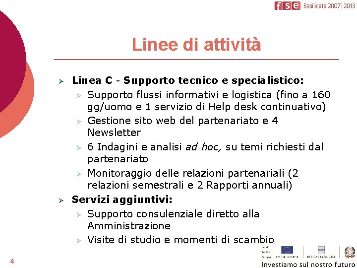 Linee di attività Ø Ø 4 Linea C - Supporto tecnico e specialistico: Ø