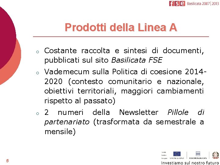 Prodotti della Linea A o o o 5 Costante raccolta e sintesi di documenti,