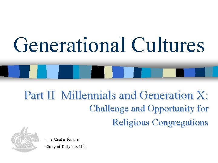 Generational Cultures Part II Millennials and Generation X: Challenge and Opportunity for Religious Congregations