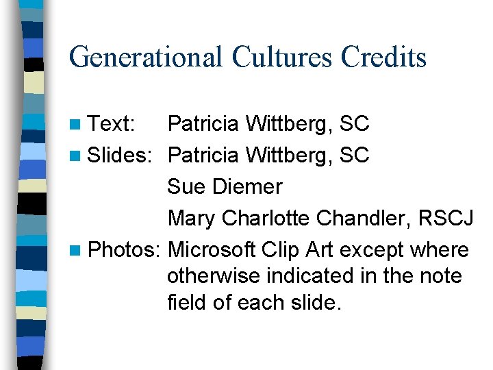 Generational Cultures Credits n Text: Patricia Wittberg, SC n Slides: Patricia Wittberg, SC Sue