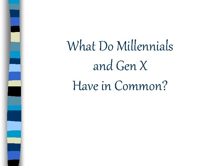 What Do Millennials and Gen X Have in Common? 