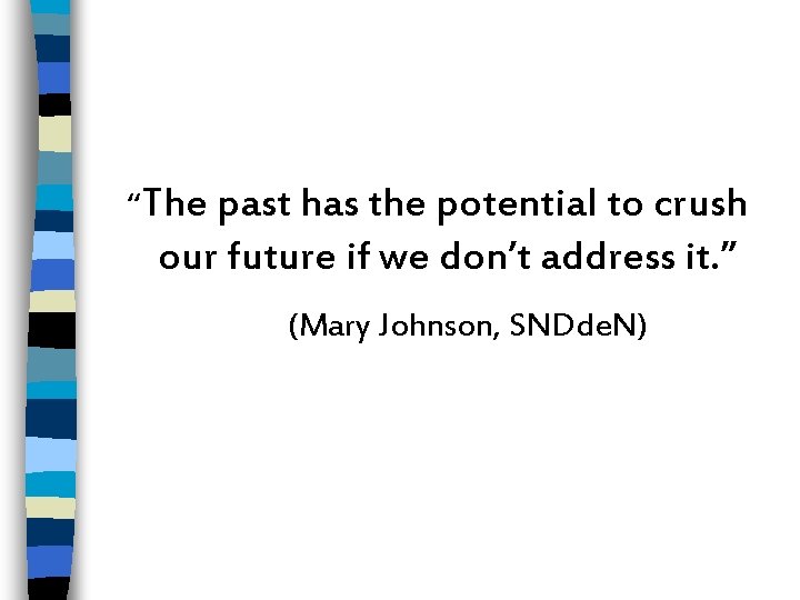 “The past has the potential to crush our future if we don’t address it.
