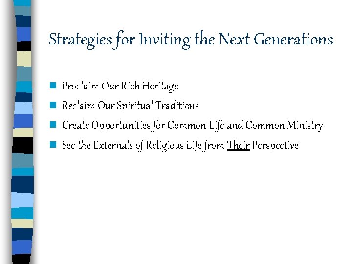 Strategies for Inviting the Next Generations n Proclaim Our Rich Heritage n Reclaim Our