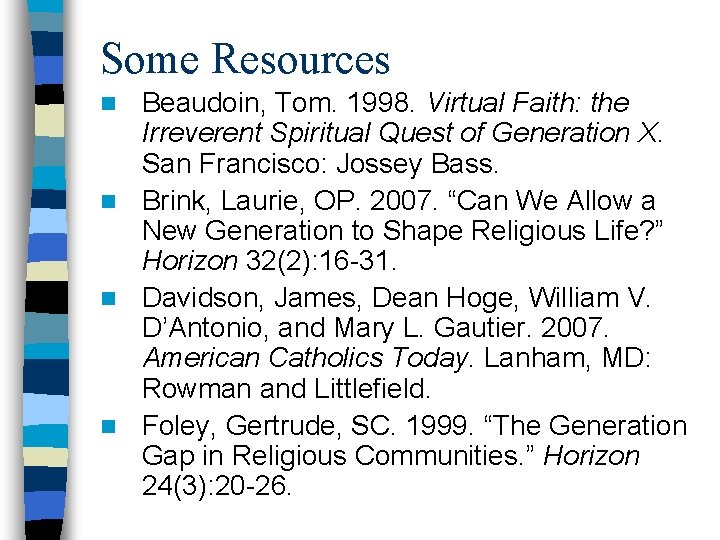 Some Resources Beaudoin, Tom. 1998. Virtual Faith: the Irreverent Spiritual Quest of Generation X.