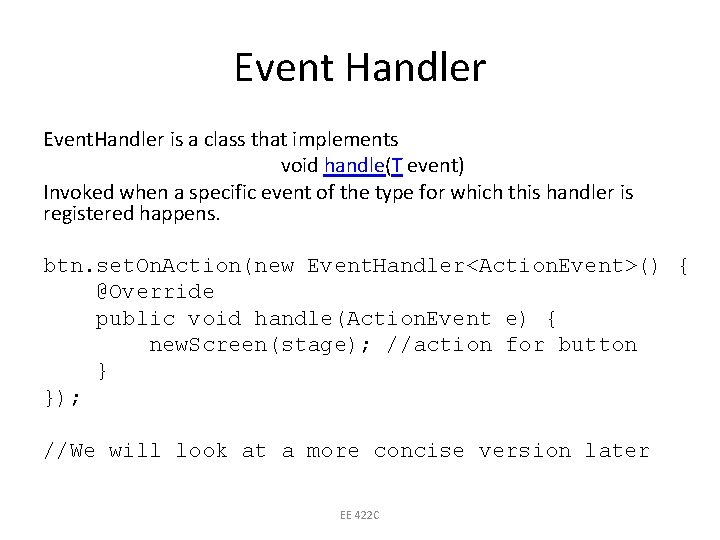 Event Handler Event. Handler is a class that implements void handle(T event) Invoked when