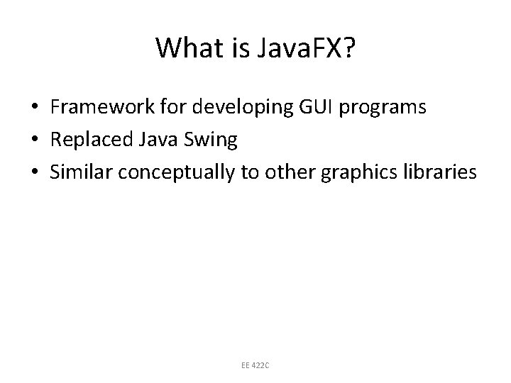What is Java. FX? • Framework for developing GUI programs • Replaced Java Swing