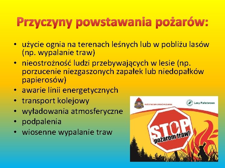 Przyczyny powstawania pożarów: • użycie ognia na terenach leśnych lub w pobliżu lasów (np.