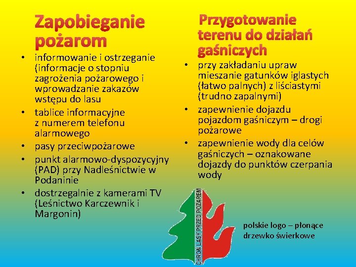  Zapobieganie pożarom • informowanie i ostrzeganie (informacje o stopniu zagrożenia pożarowego i wprowadzanie