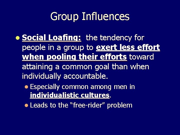 Group Influences l Social Loafing: the tendency for people in a group to exert Group Influences l Social Loafing: the tendency for people in a group to exert