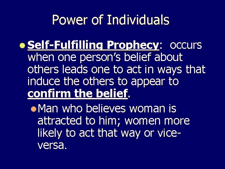 Power of Individuals l Self-Fulfilling Prophecy: occurs when one person’s belief about others leads Power of Individuals l Self-Fulfilling Prophecy: occurs when one person’s belief about others leads