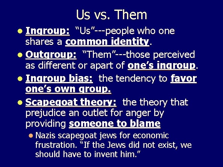 Us vs. Them l Ingroup: “Us”---people who one shares a common identity. l Outgroup: Us vs. Them l Ingroup: “Us”---people who one shares a common identity. l Outgroup:
