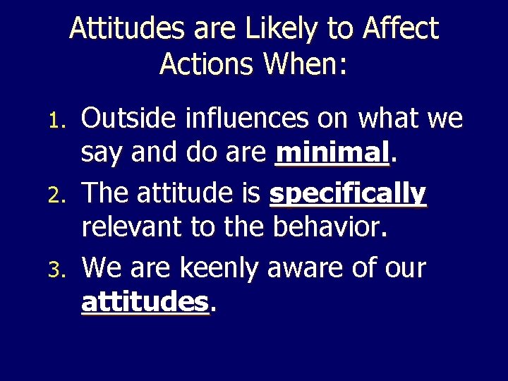 Attitudes are Likely to Affect Actions When: Outside influences on what we say and Attitudes are Likely to Affect Actions When: Outside influences on what we say and