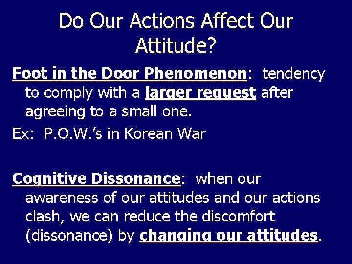 Do Our Actions Affect Our Attitude? Foot in the Door Phenomenon: tendency to comply Do Our Actions Affect Our Attitude? Foot in the Door Phenomenon: tendency to comply
