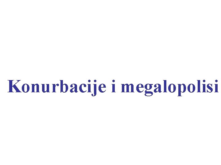 Konurbacije i megalopolisi 