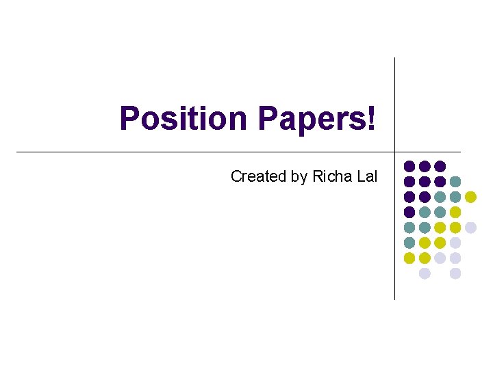 Position Papers! Created by Richa Lal 