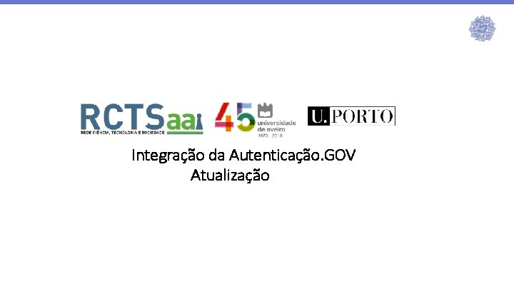 Integração da Autenticação. GOV Atualização Integração da Autenticação. GOV Atualização