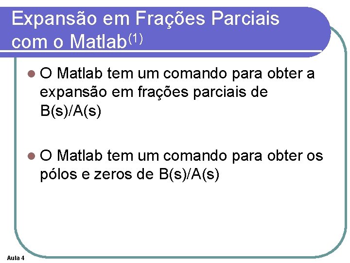 Expansão em Frações Parciais com o Matlab(1) l. O Matlab tem um comando para