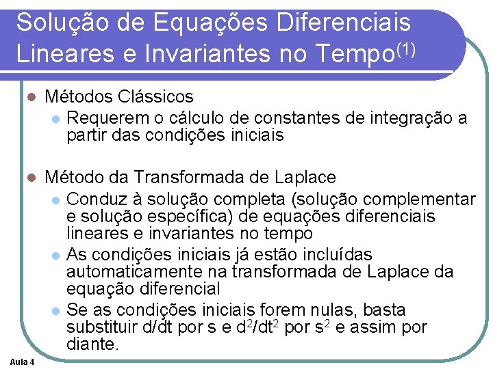 Solução de Equações Diferenciais Lineares e Invariantes no Tempo(1) l Métodos Clássicos l Requerem