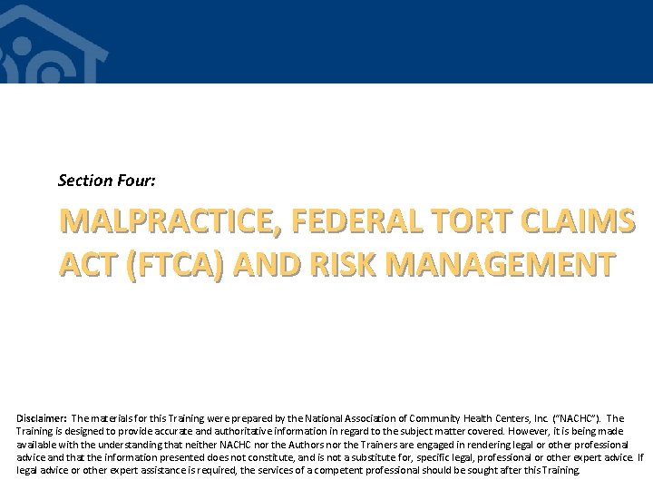 Section Four: MALPRACTICE, FEDERAL TORT CLAIMS ACT (FTCA) AND RISK MANAGEMENT Disclaimer: The materials