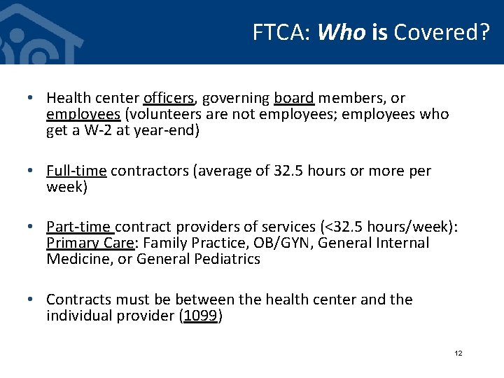 FTCA: Who is Covered? • Health center officers, governing board members, or employees (volunteers