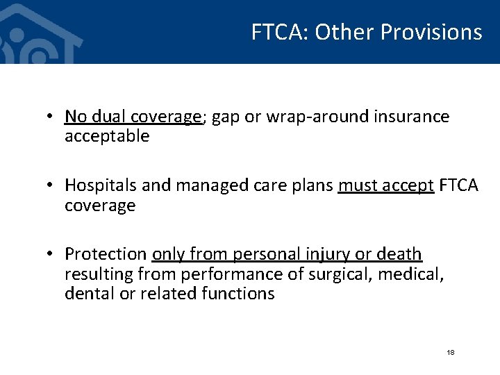 FTCA: Other Provisions • No dual coverage; gap or wrap-around insurance acceptable • Hospitals