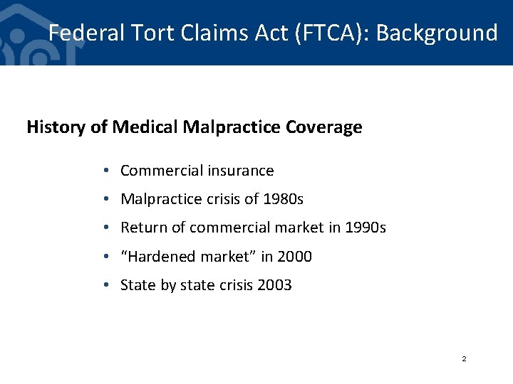 Federal Tort Claims Act (FTCA): Background History of Medical Malpractice Coverage • Commercial insurance