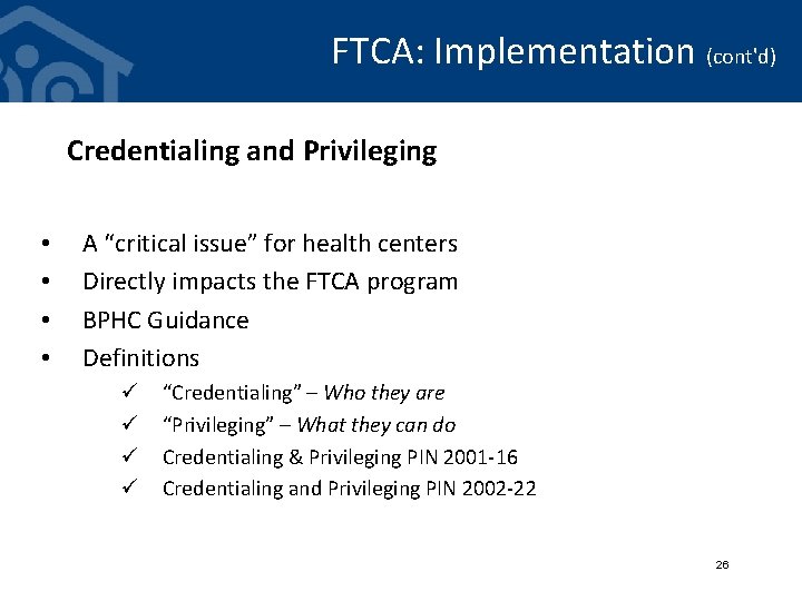 FTCA: Implementation (cont'd) Credentialing and Privileging • • A “critical issue” for health centers