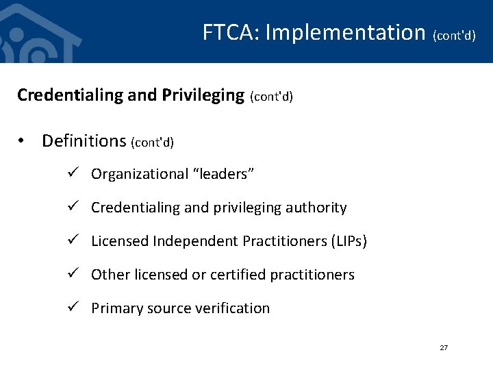 FTCA: Implementation (cont'd) Credentialing and Privileging (cont'd) • Definitions (cont'd) ü Organizational “leaders” ü