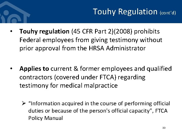 Touhy Regulation (cont’d) • Touhy regulation (45 CFR Part 2)(2008) prohibits Federal employees from