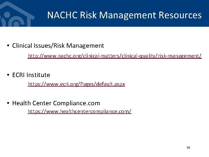 NACHC Risk Management Resources • Clinical Issues/Risk Management http: //www. nachc. org/clinical-matters/clinical-quality/risk-management/ • ECRI