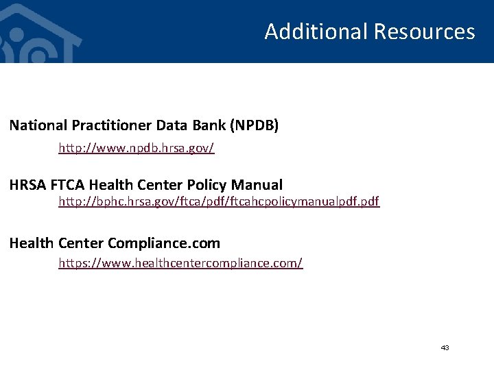 Additional Resources National Practitioner Data Bank (NPDB) http: //www. npdb. hrsa. gov/ HRSA FTCA