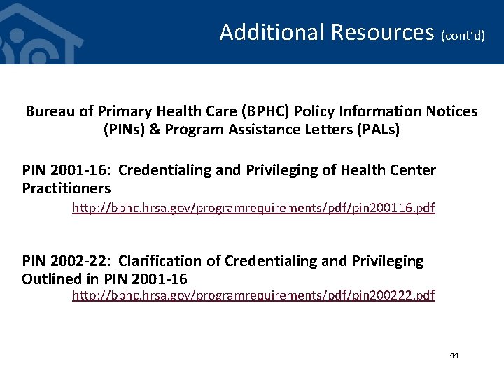 Additional Resources (cont’d) Bureau of Primary Health Care (BPHC) Policy Information Notices (PINs) &