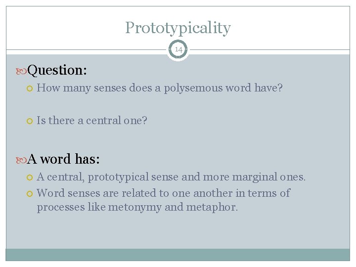 Prototypicality 14 Question: How many senses does a polysemous word have? Is there a