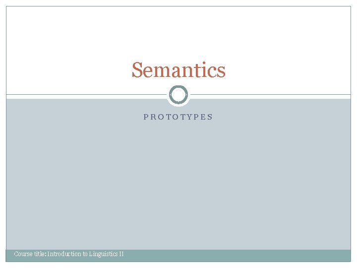 Semantics PROTOTYPES Course title: Introduction to Linguistics II 