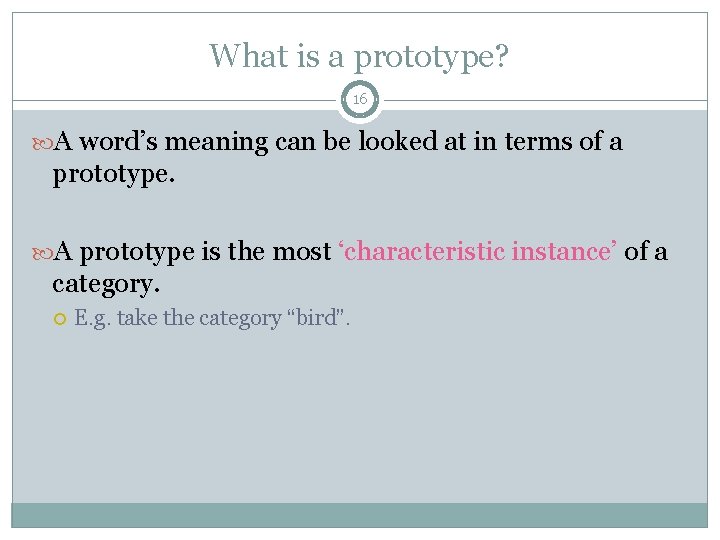 What is a prototype? 16 A word’s meaning can be looked at in terms