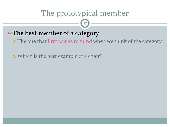 The prototypical member 17 The best member of a category. The one that first