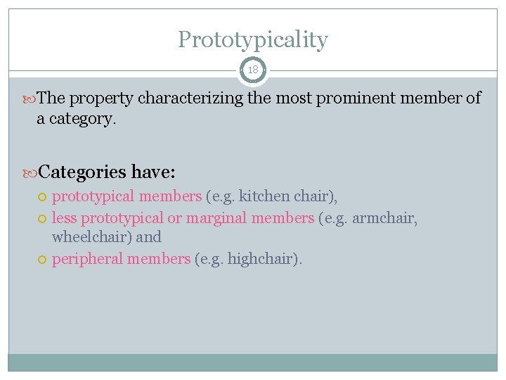 Prototypicality 18 The property characterizing the most prominent member of a category. Categories have:
