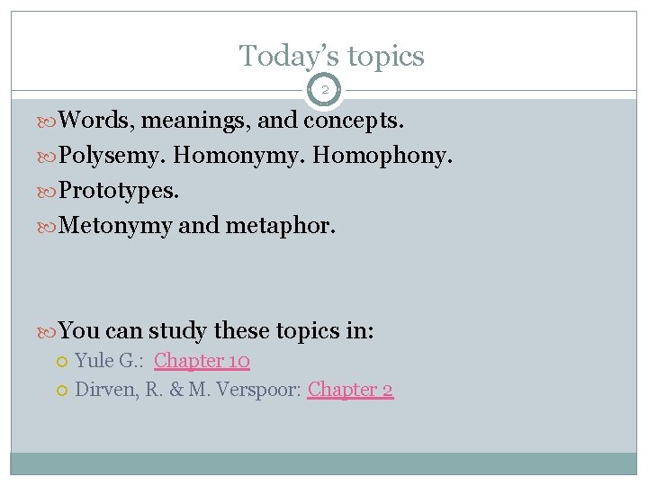 Today’s topics 2 Words, meanings, and concepts. Polysemy. Homonymy. Homophony. Prototypes. Metonymy and metaphor.