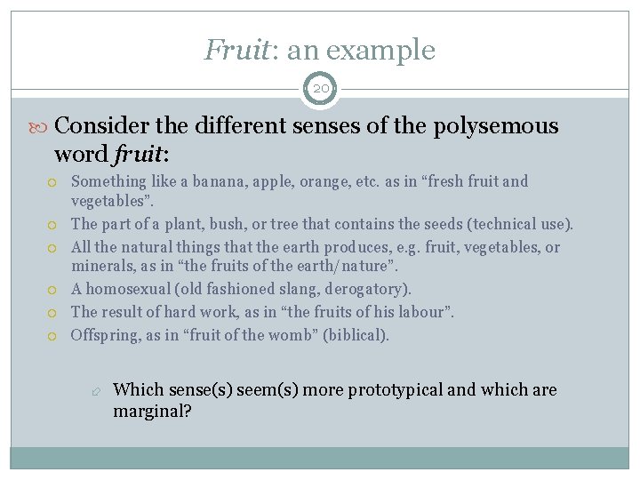 Fruit: an example 20 Consider the different senses of the polysemous word fruit: Something