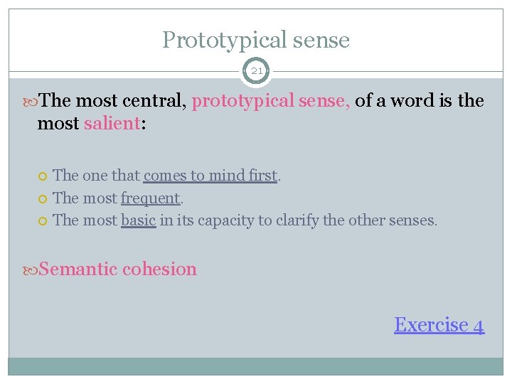 Prototypical sense 21 The most central, prototypical sense, of a word is the most