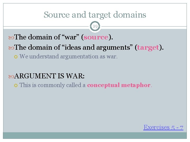 Source and target domains 29 The domain of “war” (source). The domain of “ideas