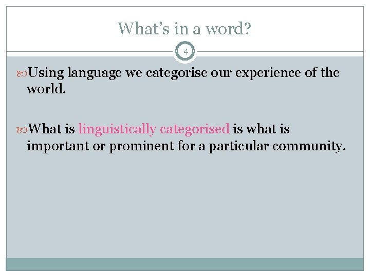 What’s in a word? 4 Using language we categorise our experience of the world.
