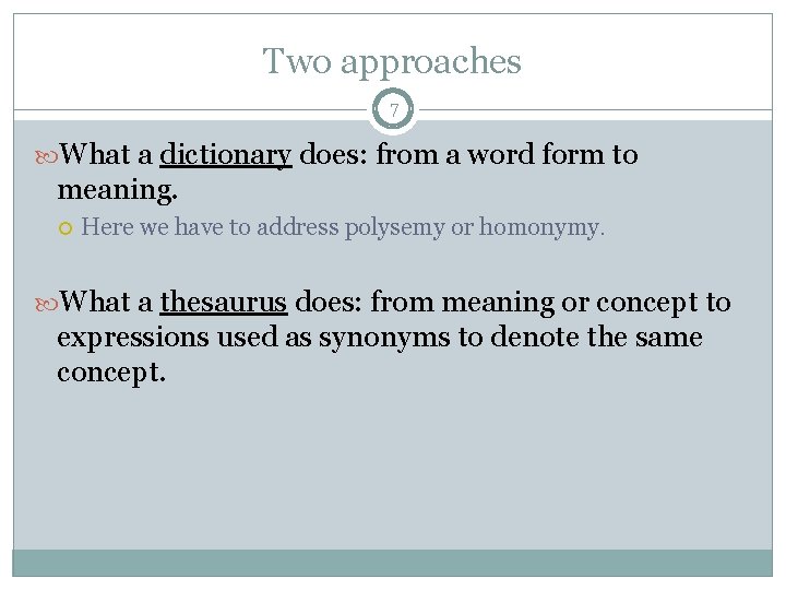 Two approaches 7 What a dictionary does: from a word form to meaning. Here